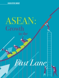 ASEAN: GROWTH IN THE FAST LANE ASEAN: GROWTH IN THE FAST LANE