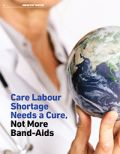 Care Labour Shortage Needs a Cure, Not More Band-Aids Care Labour Shortage Needs a Cure, Not More Band-Aids