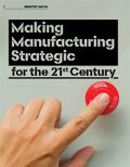 Making Manufacturing Strategic for the 21st Century Making Manufacturing Strategic for the 21st Century