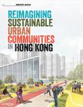 Reimagining Sustainable Urban Communities in Hong Kong Reimagining Sustainable Urban Communities in Hong Kong