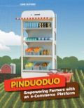Pinduoduo: Empowering Farmers with an E-Commerce Platform Pinduoduo: Empowering Farmers with an E-Commerce Platform