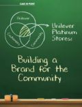 UNILEVER PLATINUM STORES: BUILDING A BRAND FOR THE COMMUNITY